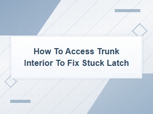 How to Access Trunk Interior to Fix Stuck Latch,