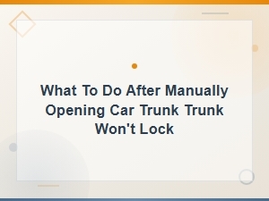 What to Do After Manually Opening Your Car Trunk When It Won't Lock