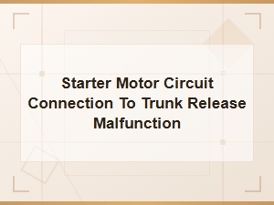 Starter Motor Circuit Linked to Trunk Release Failure