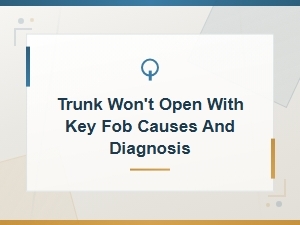 Trunk Won't Open with Key Fob Causes and Diagnosis