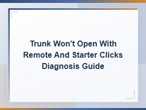 Trunk Won't Open with Remote & Starter Clicks: Electrical Diagnosis Guide